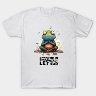 Breathe in Breathe out Let go | Meditating Toad | Mindfulness T-shirt T-Shirt